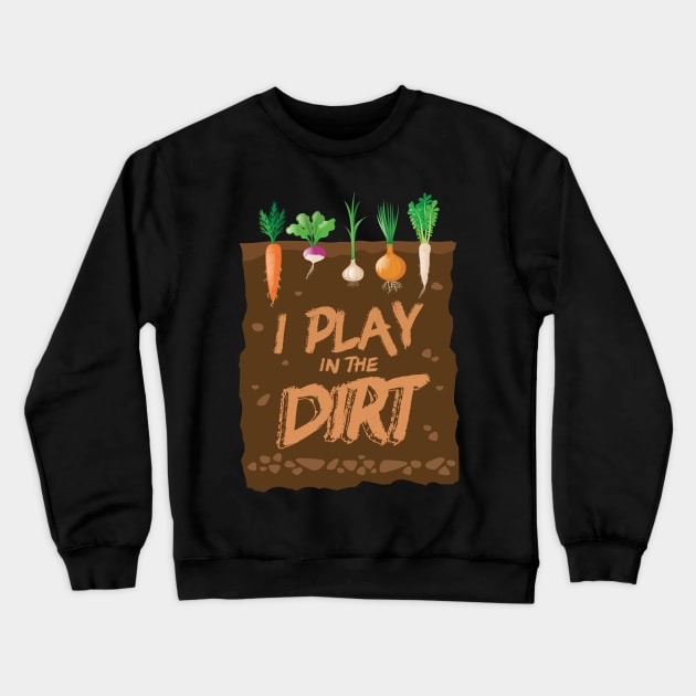 I Play In the Dirt Funny Gardening Crewneck Sweatshirt by GDLife